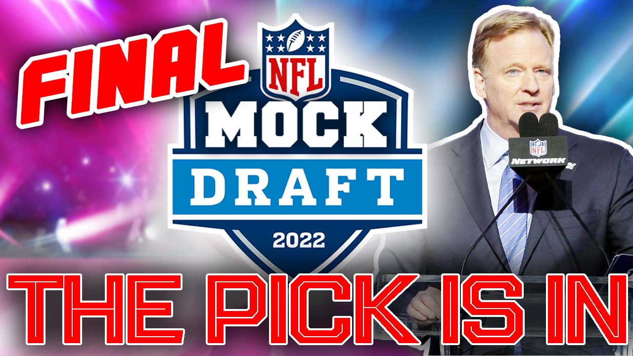 The OFFICIAL 2022 NFL First Round Mock Draft (The FINAL Edition Before ...